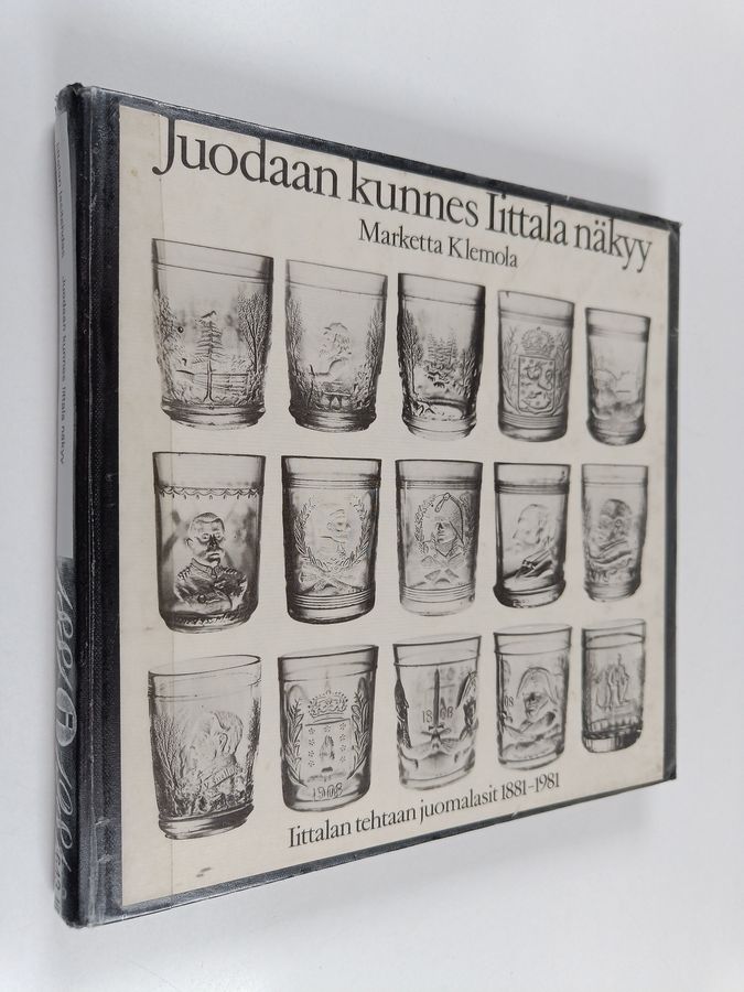Marketta Klemola : Juodaan kunnes Iittala näkyy : Iittalan lasitehtaan juomalasit 1881-1981
