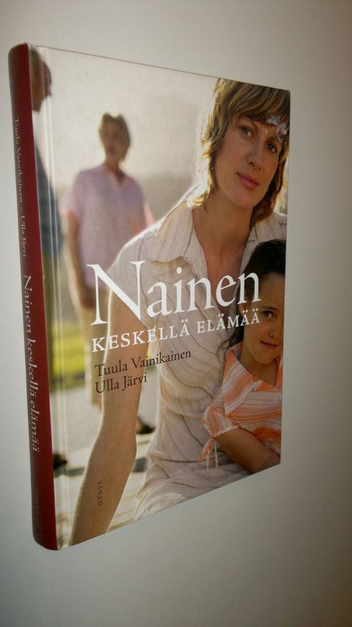 Tuula Vainikainen : Nainen keskellä elämää