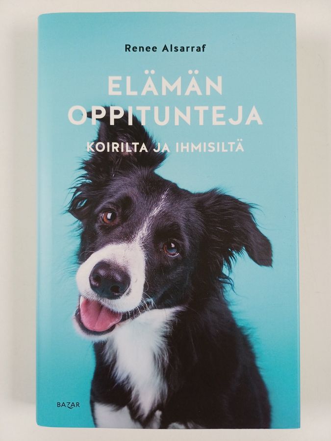 Renee Alsarraf : Elämän oppitunteja koirilta ja ihmisiltä