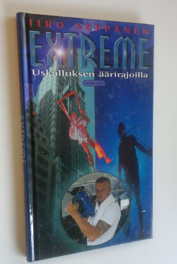 Iiro Seppänen : Extreme : uskalluksen äärirajoilla