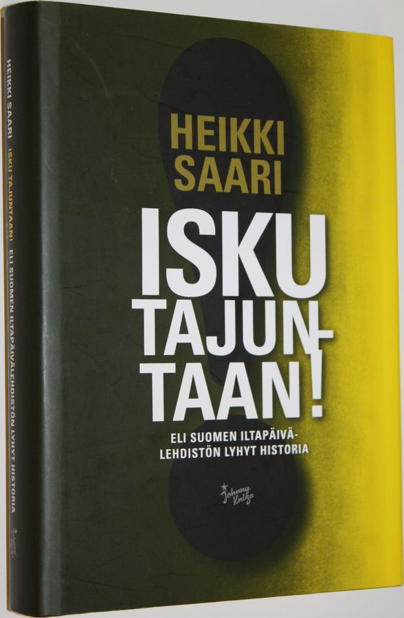 Heikki Saari : Isku tajuntaan! : Suomen iltapäivälehdistön lyhyt historia