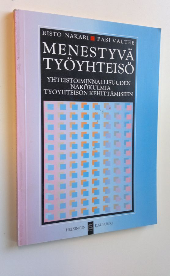 Risto Nakari : Menestyvä työyhteisö : yhteistoiminnallisuuden näkökulmia työyhteisön kehittämiseen