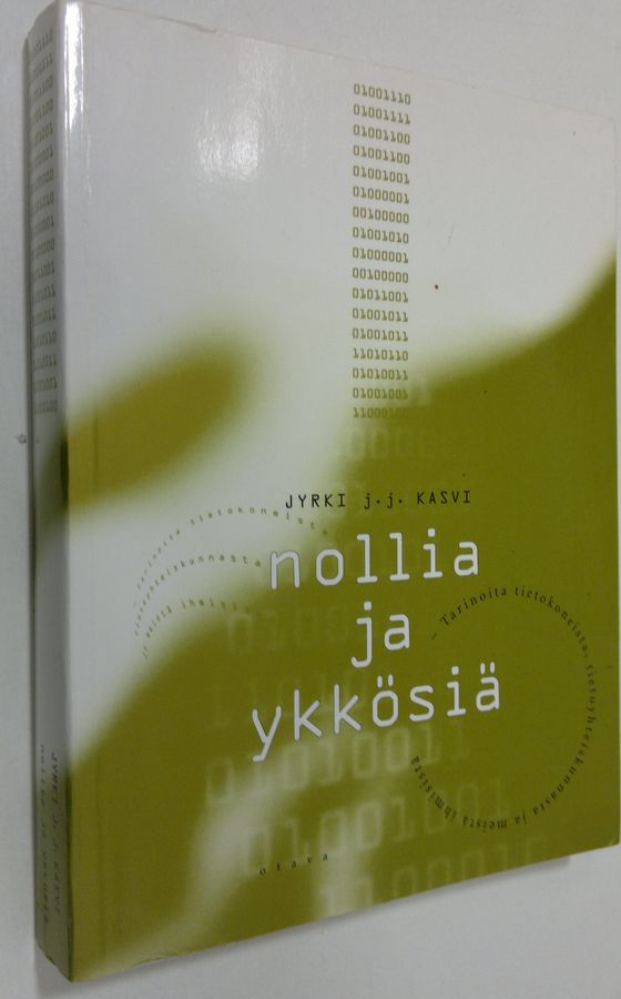 Jyrki J. J. Kasvi : Nollia ja ykkösiä : tarinoita tietokoneista, tietoyhteiskunnasta ja meistä ihmisistä