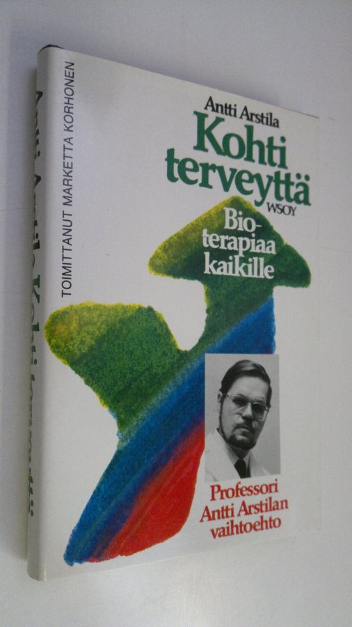 Antti Arstila : Kohti terveyttä : bioterapiaa kaikille
