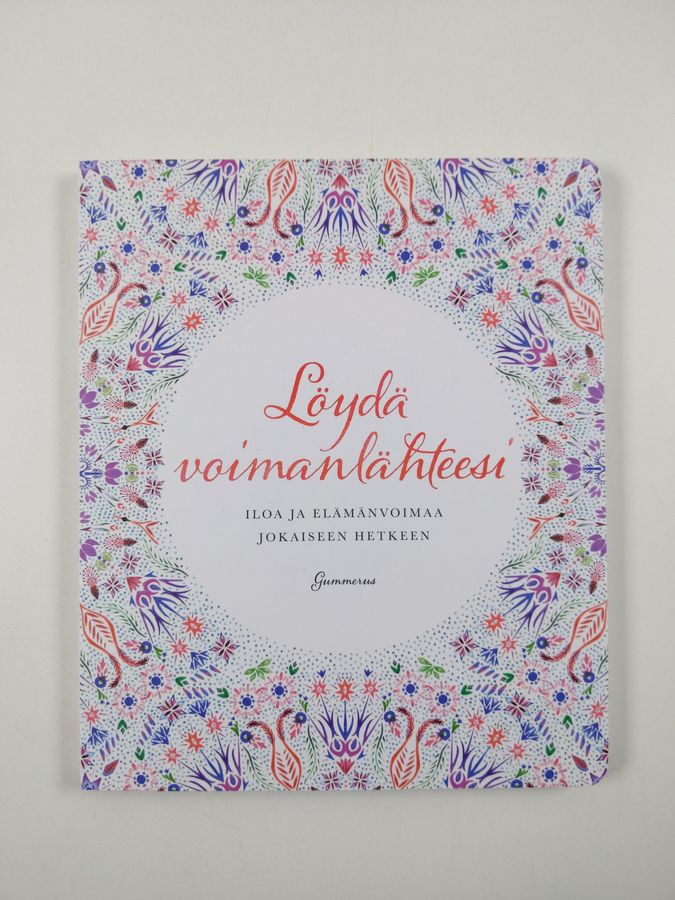 Löydä voimanlähteesi : iloa ja elämänvoimaa jokaiseen hetkeen