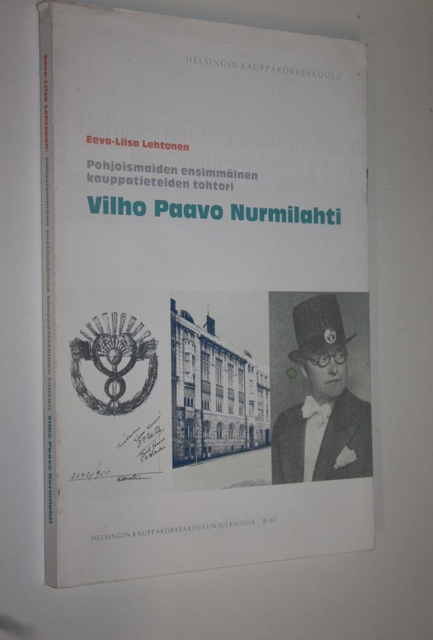 Eeva-Liisa Lehtonen : Pohjoismaiden ensimmäinen kauppatieteiden tohtori Vilho Paavo Nurmilahti 1899-1943