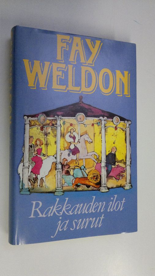 Fay Weldon : Rakkauden ilot ja surut