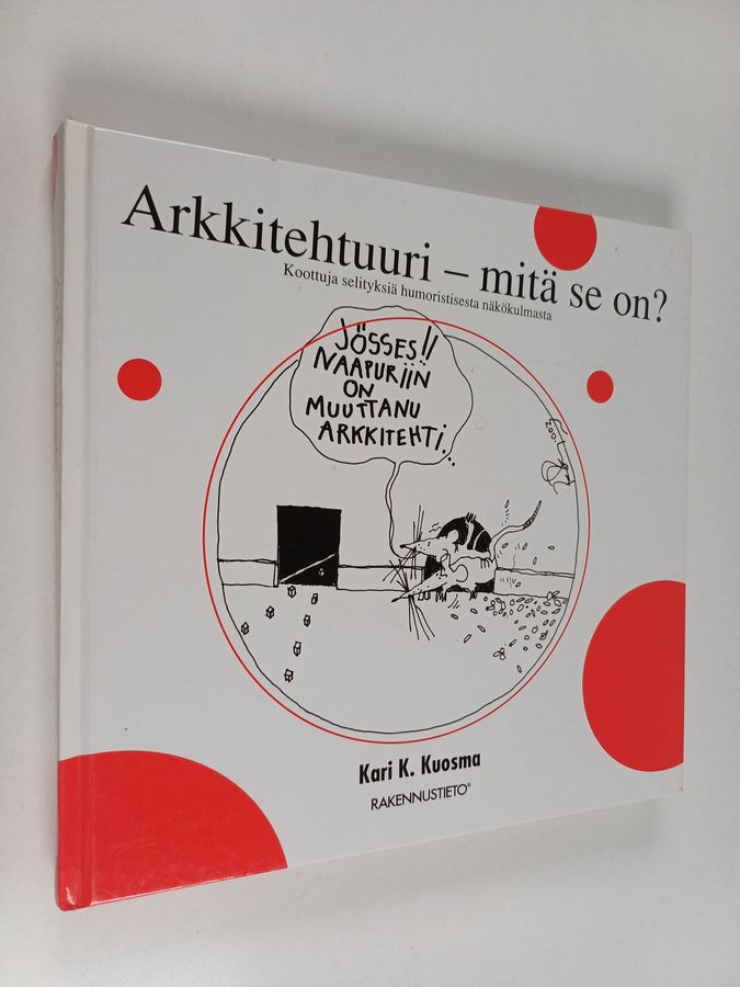 Kari Kuosma : Arkkitehtuuri - mitä se on? : koottuja selityksiä humoristisesta näkökulmasta