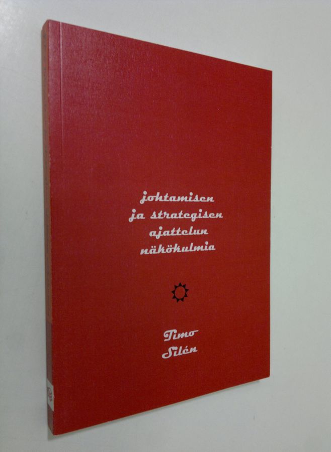 Timo Silen : Johtamisen ja strategisen ajattelun näkökulmia