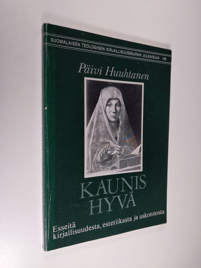 Päivi Huuhtanen : Kaunis hyvä : esseitä kirjallisuudesta, estetiikasta ja uskonnosta