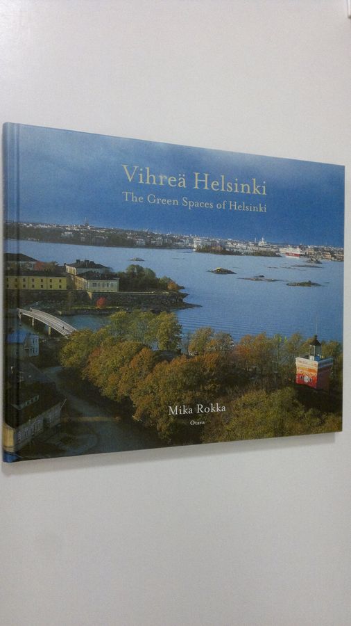 Mika Rokka : Vihreä Helsinki = The green spaces of Helsinki