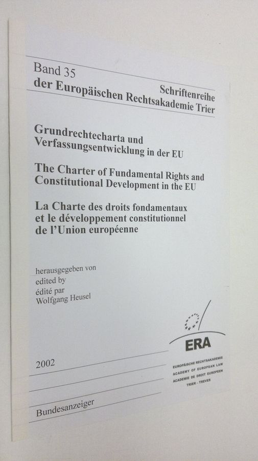 Wolfgang (ed.) Heusel : Grundrechtecharta und Verfassungsentwicklung in der EU = The Charter of Fundamental Rights and Constitutional Development i the EU = LA Charte des droits fondamentaux et le developpement constitutionnel de l'Union europeenne
