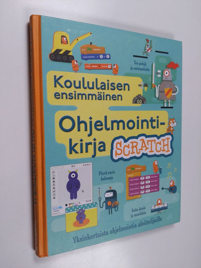 Rosie Dickins : Koululaisen ensimmäinen ohjelmointikirja Scratch - Yksinkertaista ohjelmointia aloittelijoille