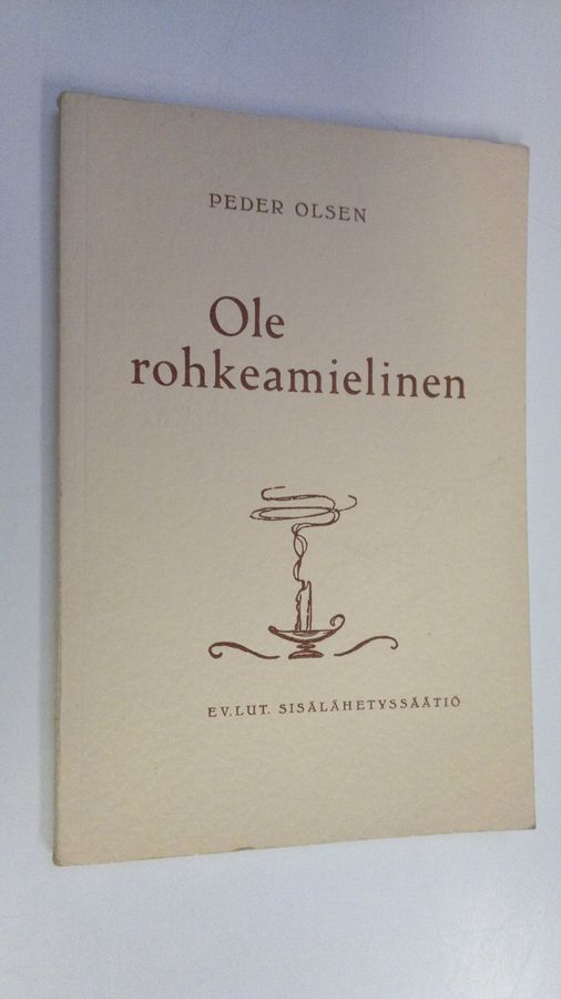 Peder Olsen : Ole rohkeamielinen!