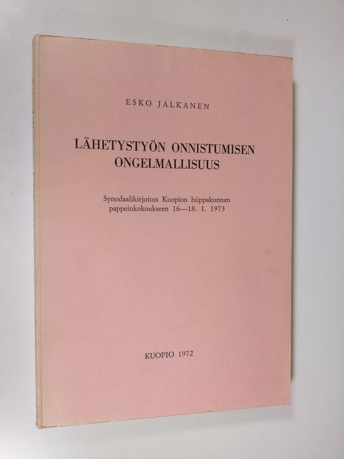 Esko Jalkanen : Lähetystyön onnistumisen ongelmallisuus : synodaalikirjoitus Kuopion hiippakunnan pappeinkokoukseen 1973