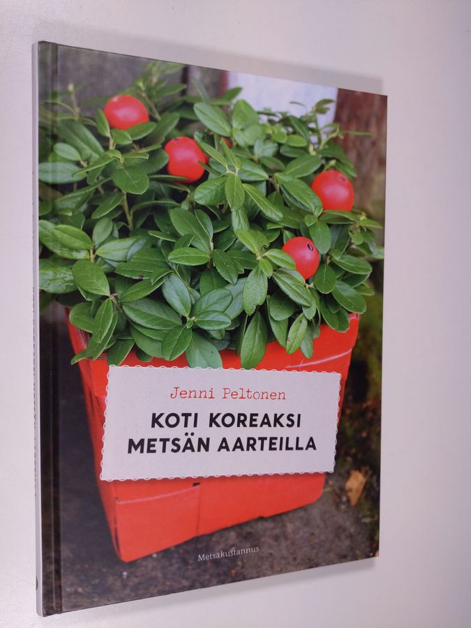 Jenni Peltonen : Koti koreaksi metsän aarteilla