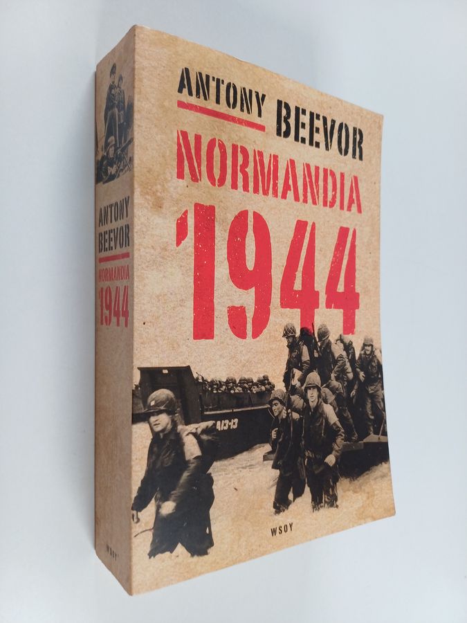 Antony Beevor : Normandia 1944 : maihinnoususta Pariisin vapauttamiseen