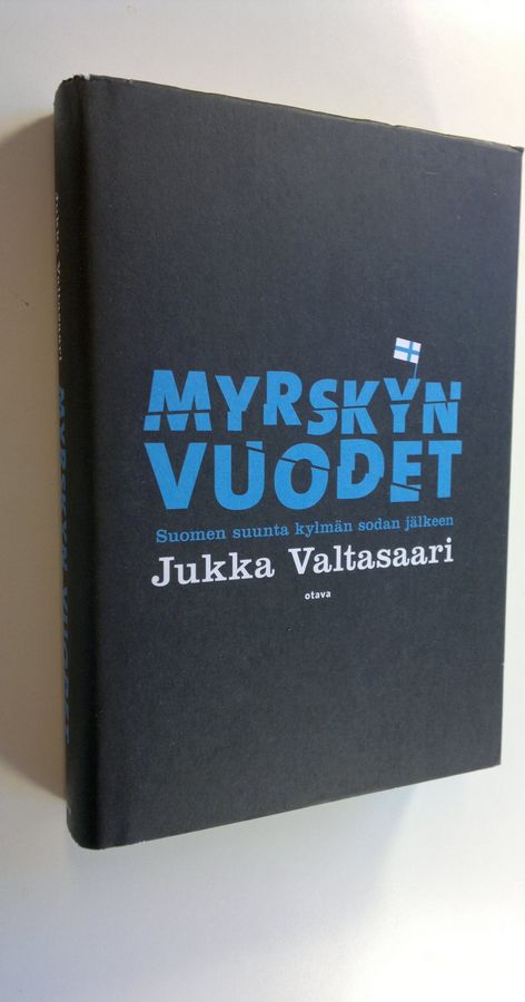 Jukka Valtasaari : Myrskyn vuodet : Suomen suunta kylmän sodan jälkeen