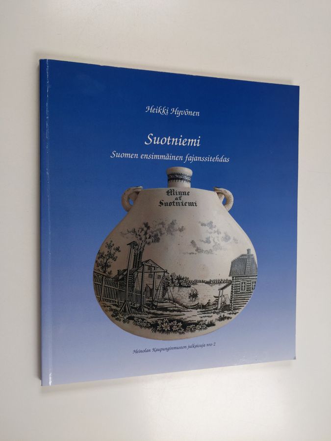 Heikki Hyvönen : Suotniemi : Suomen ensimmäinen fajanssitehdas = Finlands första fajansfabrik : 1842-1893