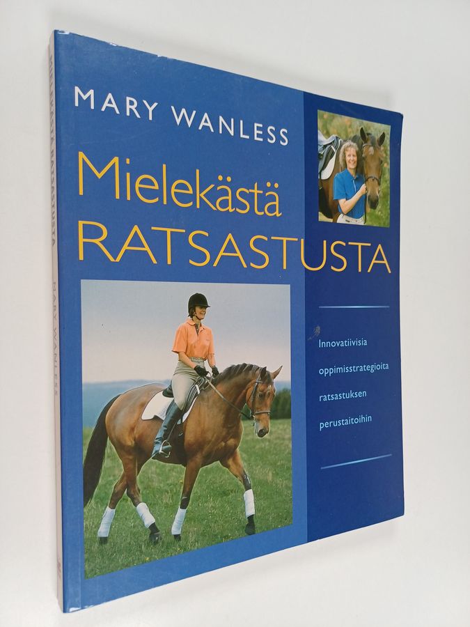 Mary Wanless : Mielekästä ratsastusta : innovatiivisia oppimisstrategioita ratsastuksen perustaitoihin