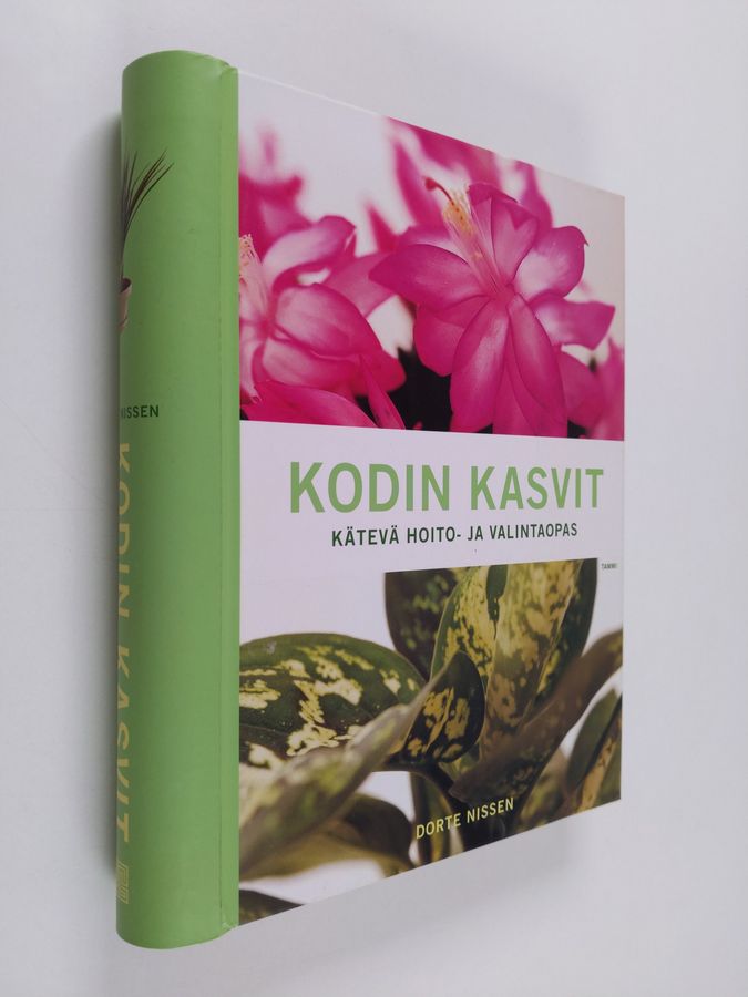 Dorte Nissen : Kodin kasvit : kätevä hoito- ja valintaopas