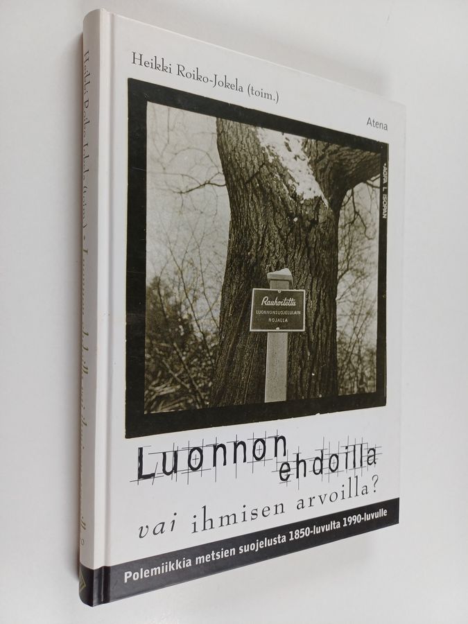 Luonnon ehdoilla vai ihmisen arvoilla? : polemiikkia metsiensuojelusta 1850-1990