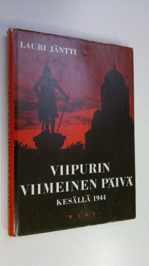 Lauri Jäntti : Viipurin viimeinen päivä kesällä 1944 : luku teoksesta Kannaksen suurtaisteluista kesällä 1944 uudelleen muokattuna ja laajennettua : 47 kuvaa, 3 karttapiirrosta