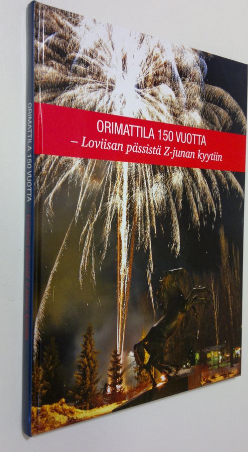 Aimo ym. Ryynänen : Orimattila 150 vuotta : Loviisan pässistä Z-junan kyytiin