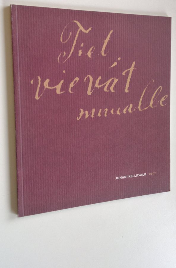 Juhani Kellosalo : Tiet vievät muualle : runoja ja merkintöjä