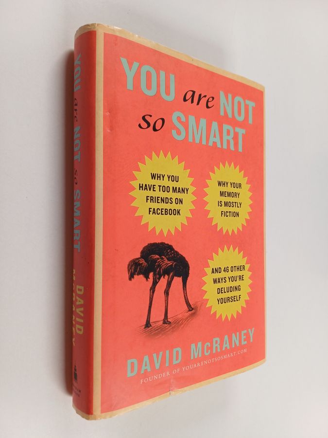 why you have too many friends on Facebook, why your memory is mostly fiction, and 46 other ways you're ...