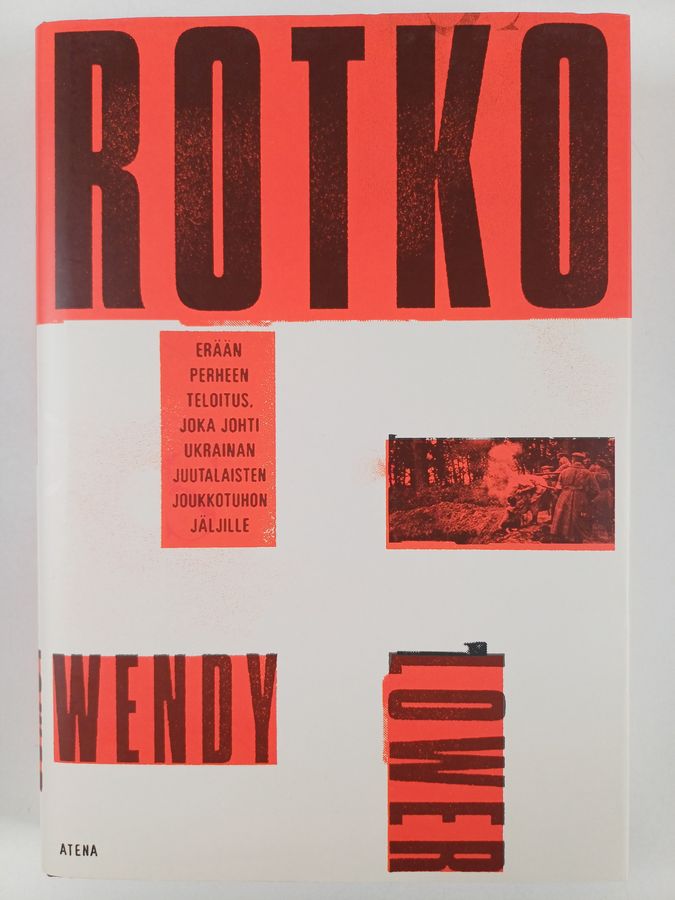 Wendy Lower : Rotko : erään perheen teloitus, joka johti Ukrainan juutalaisten joukkotuhon jäljille