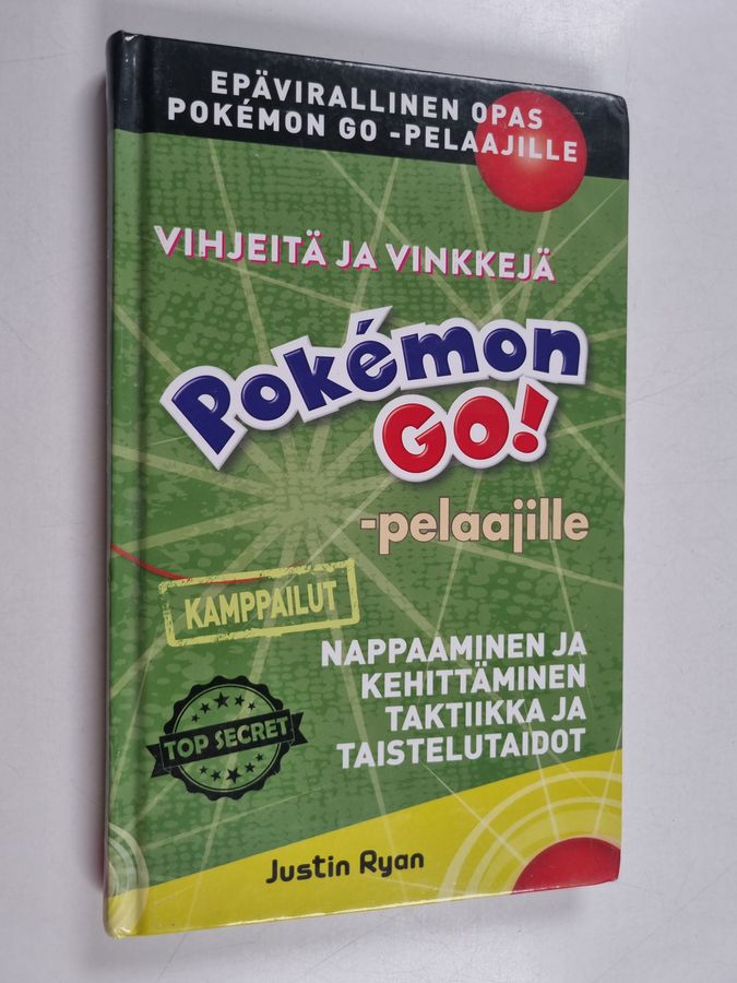 Justin Ryan : Vihjeitä ja vinkkejä Pokémon GO! -pelaajille - Kamppailut : nappaaminen ja kehittäminen, taktiikka ja taistelutaidot