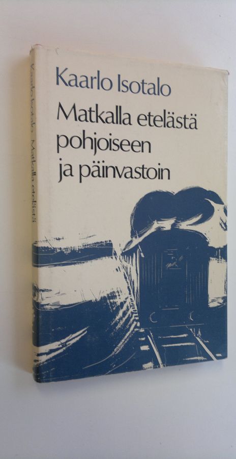 Kaarlo Isotalo : Matkalla etelästä pohjoiseen ja päinvastoin