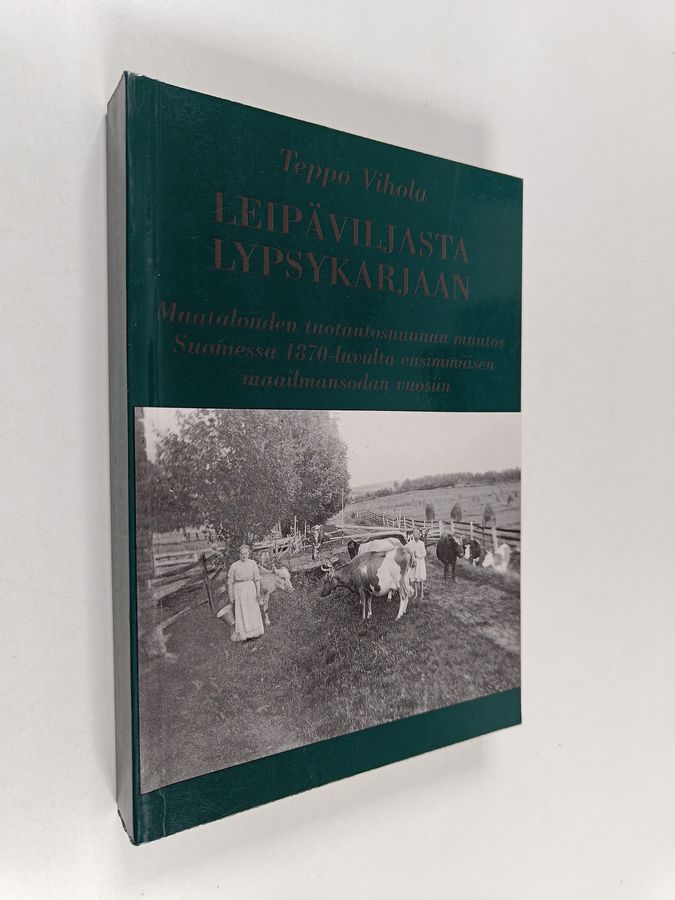 Teppo Vihola : Leipäviljasta lypsykarjaan : maatalouden tuotantosuunnan muutos Suomessa 1870-luvulta ensimmäisen maailmansodan vuosiin