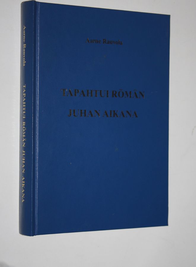 Aarne Rauvola : Tapahtui Römän Juhan aikana