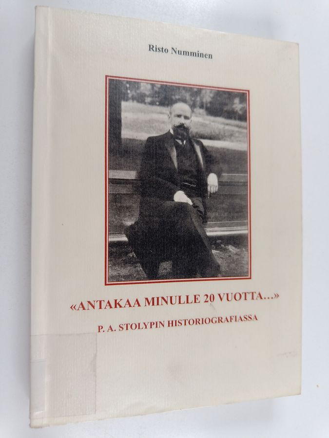 'Antakaa minulle 20 vuotta...' P. A. Stolypin historiografiassa