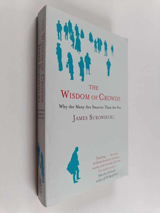 James Surowiecki : The Wisdom of Crowds - Why the Many are Smarter Than the Few