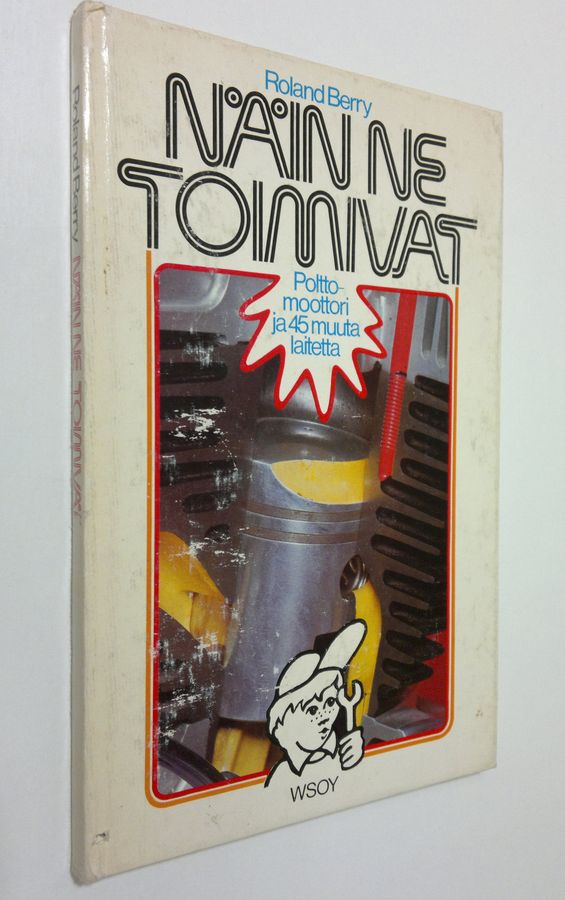 Roland Berry : Näin ne toimivat : polttomoottori ja 45 muuta laitetta