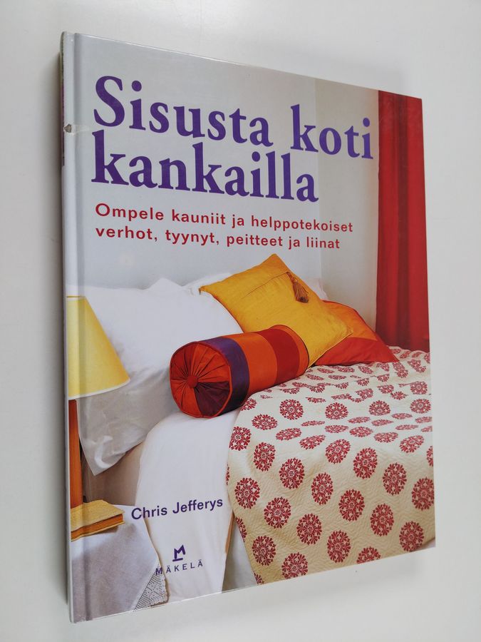 Chris Jefferys : Sisusta koti kankailla : ompele kauniit ja helppotekoiset verhot, tyynyt, peitteet ja liinat