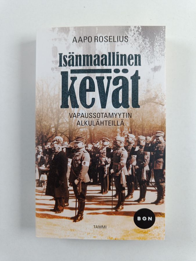Aapo Roselius : Isänmaallinen kevät - Vapaussotamyytin alkulähteillä