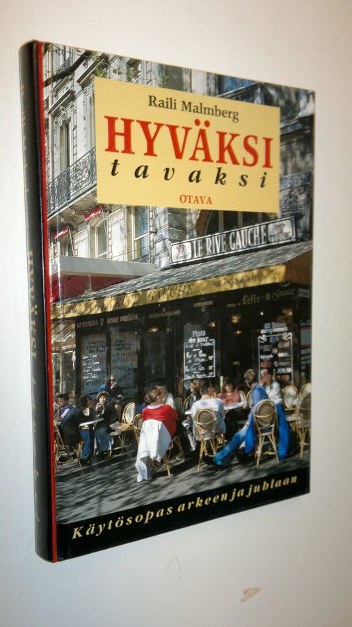 Raili Malmberg : Hyväksi tavaksi : käytösopas arkeen ja juhlaan