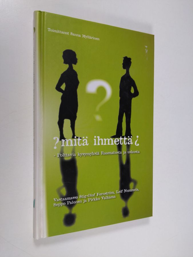 Sanna (toim.) Myllärinen : Mitä ihmettä : polttavia kysymyksiä Raamatusta ja uskosta