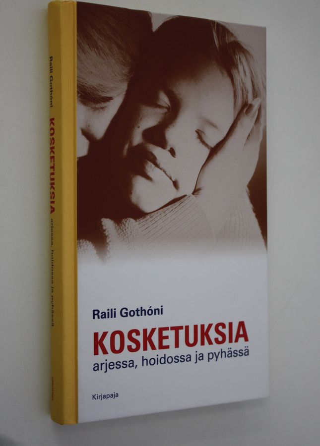 Raili Gothoni : Kosketuksia: arjessa, hoidossa ja pyhässä