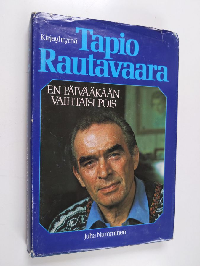 Tapio Rautavaara : En päivääkään vaihtaisi pois (signeerattu, tekijän omiste)