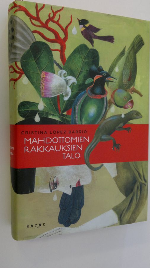 Cristina Lopez Barrio : Mahdottomien rakkauksien talo