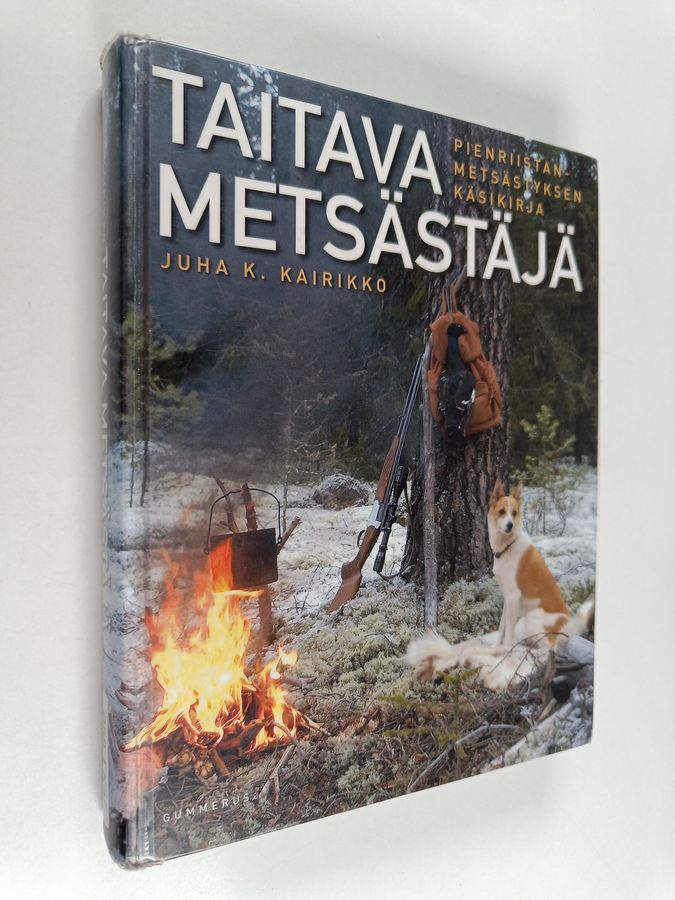 Juha K. Kairikko : Taitava metsästäjä : pienriistanmetsästyksen käsikirja
