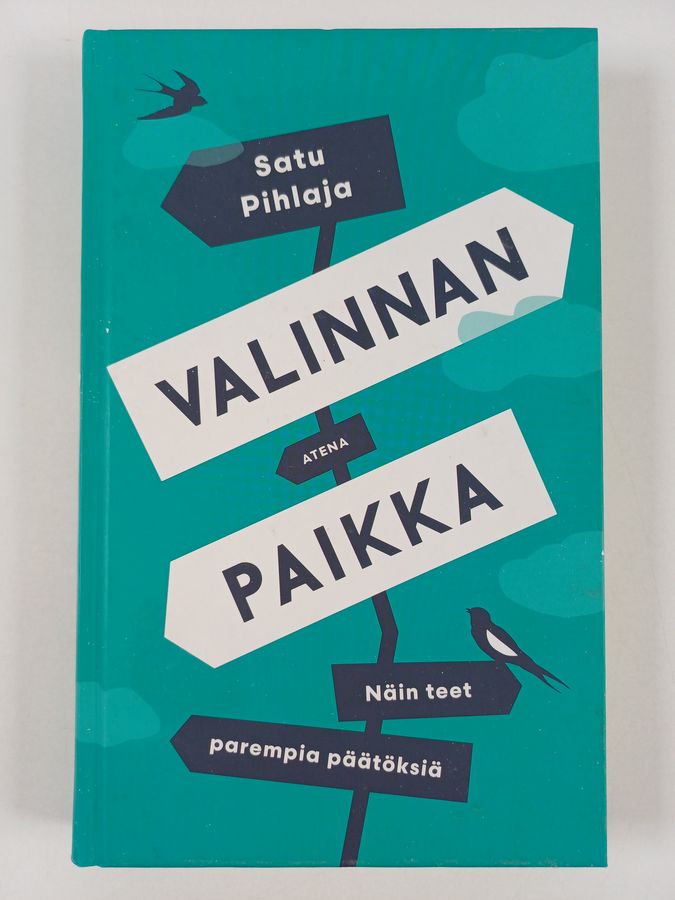 Satu Pihlaja : Valinnan paikka : näin teet parempia päätöksiä