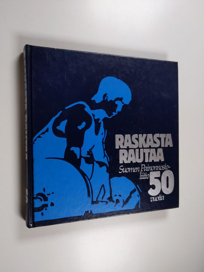 Antero Raevuori : Raskasta rautaa : Suomen painonnostoliitto 50 vuotta 1934-1984