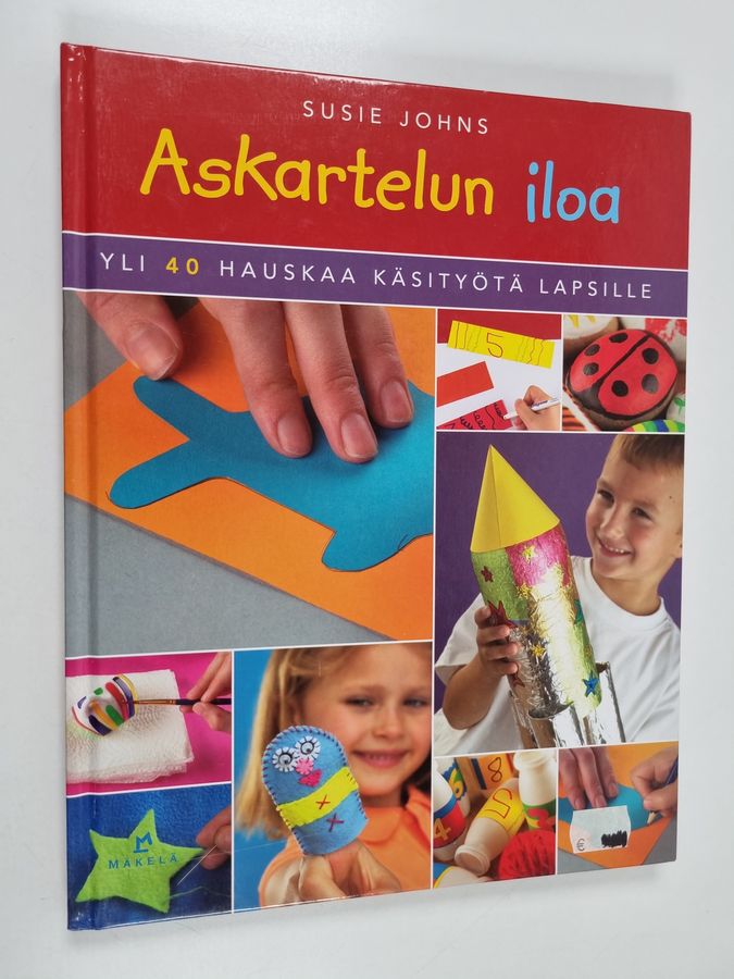 Susie Johns : Askartelun iloa : yli 40 hauskaa käsityötä lapsille