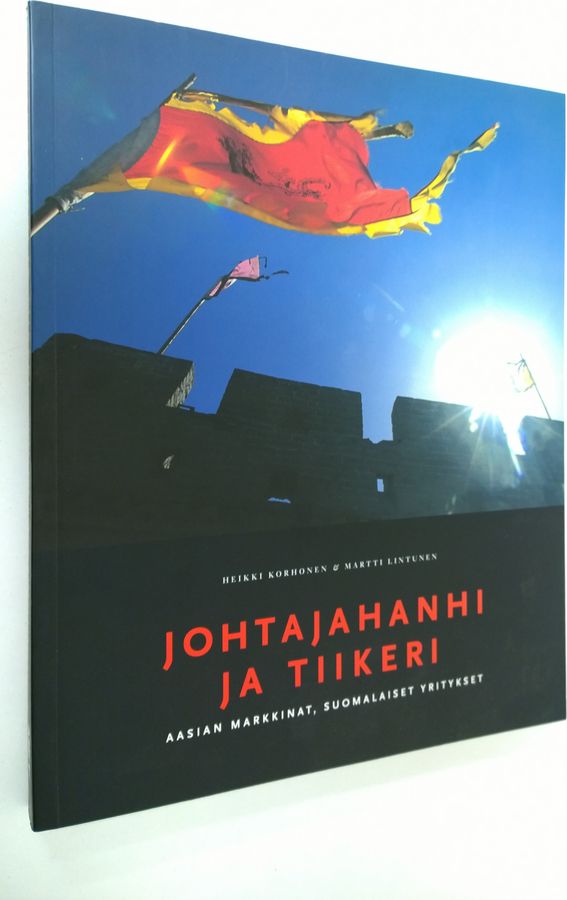 Heikki Korhonen : Johtajahanhi ja tiikeri : Aasian markkinat, suomalaiset yritykset